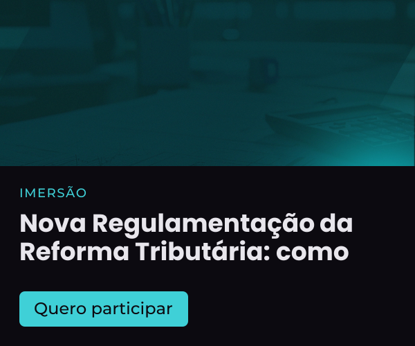 Nova Regulamentação da Reforma Tributária: como implementar